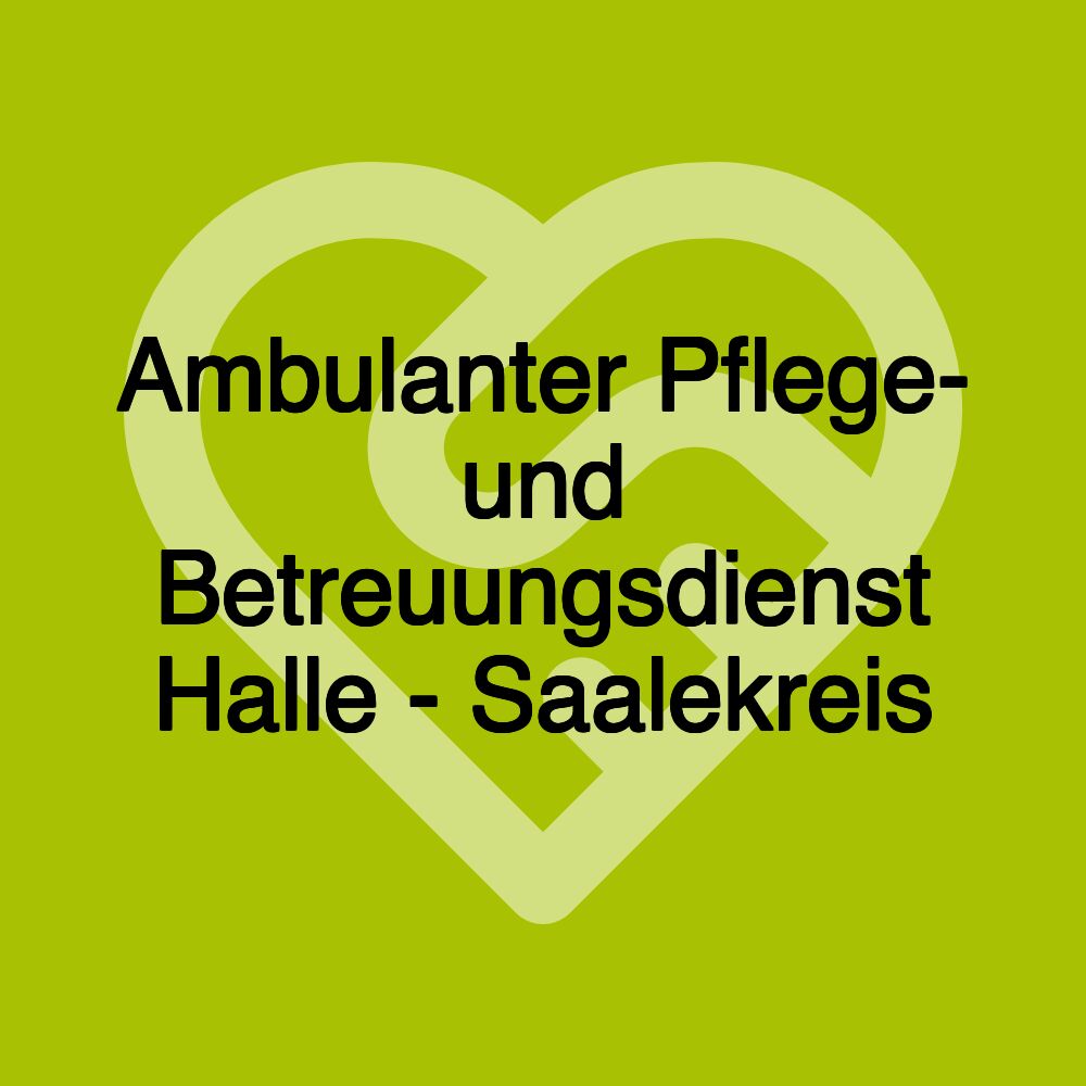 Ambulanter Pflege- und Betreuungsdienst Halle - Saalekreis
