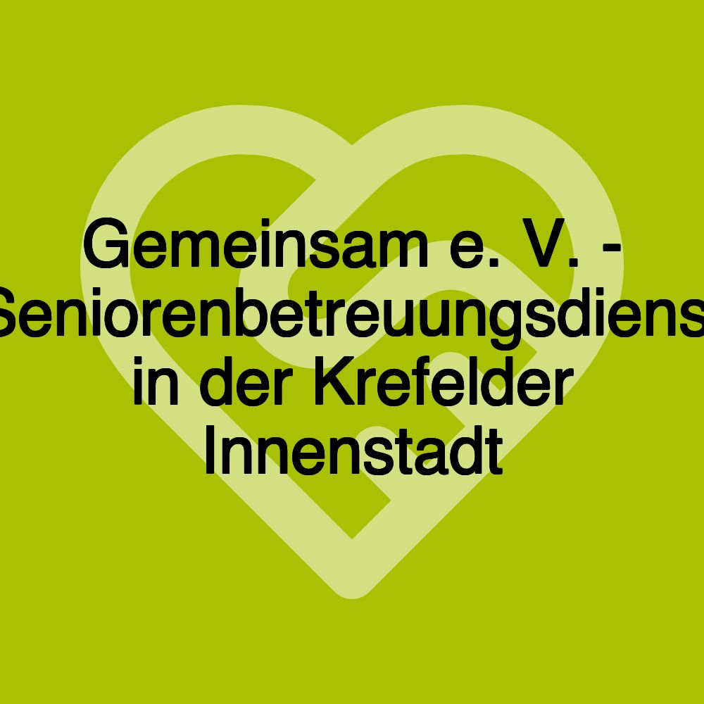 Gemeinsam e. V. - Seniorenbetreuungsdienst in der Krefelder Innenstadt