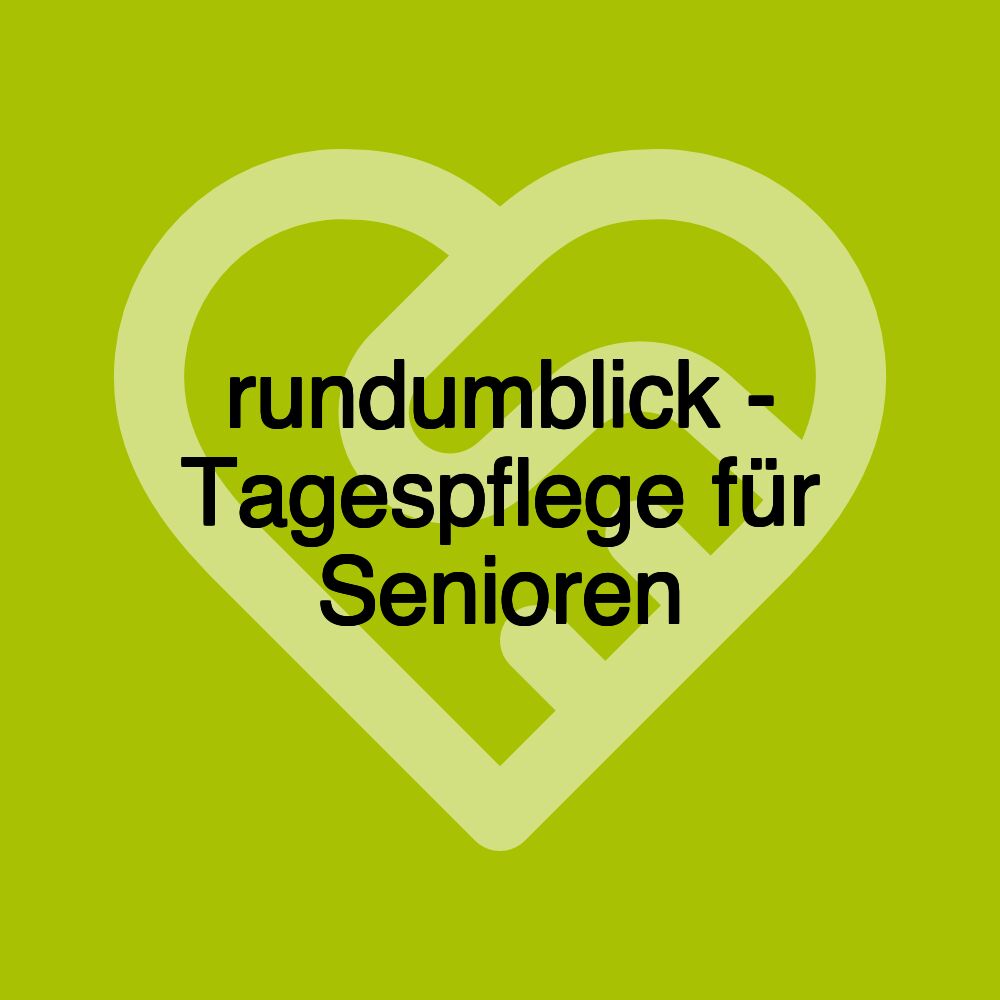 rundumblick - Tagespflege für Senioren
