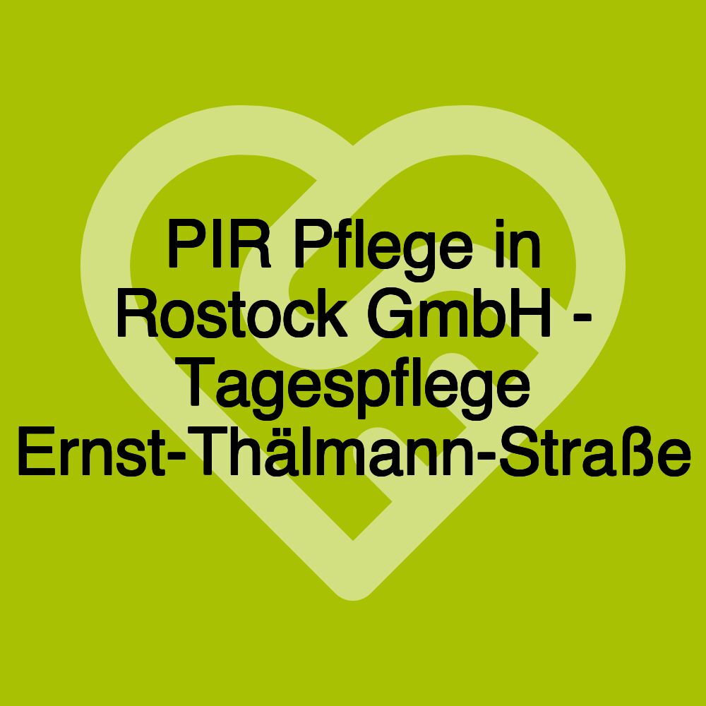 PIR Pflege in Rostock GmbH - Tagespflege Ernst-Thälmann-Straße