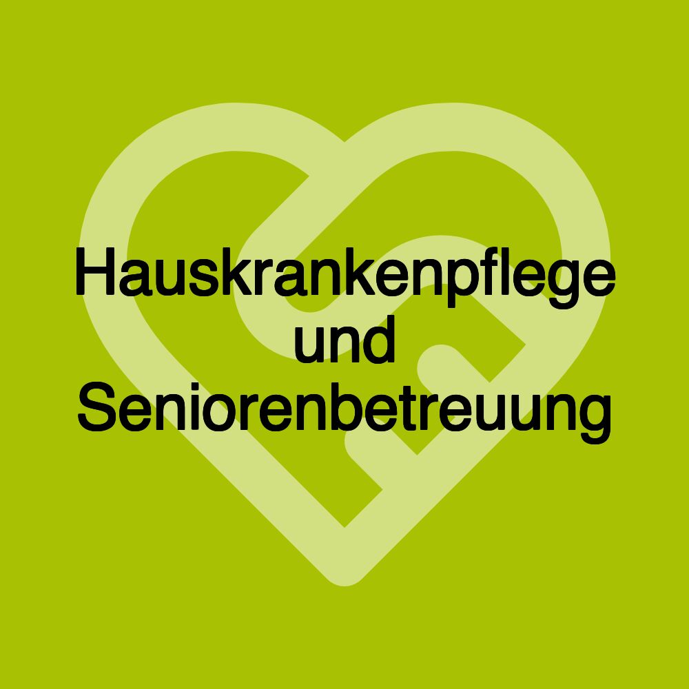 Hauskrankenpflege und Seniorenbetreuung