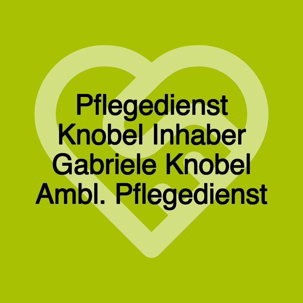 Pflegedienst Knobel Inhaber Gabriele Knobel Ambl. Pflegedienst