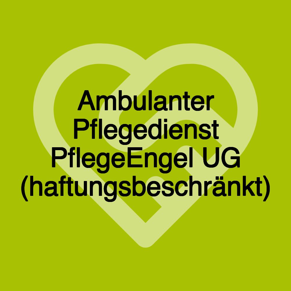 Ambulanter Pflegedienst PflegeEngel UG (haftungsbeschränkt)