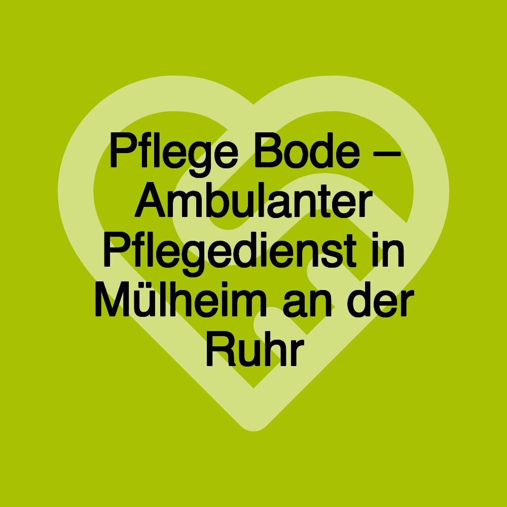 Pflege Bode – Ambulanter Pflegedienst in Mülheim an der Ruhr