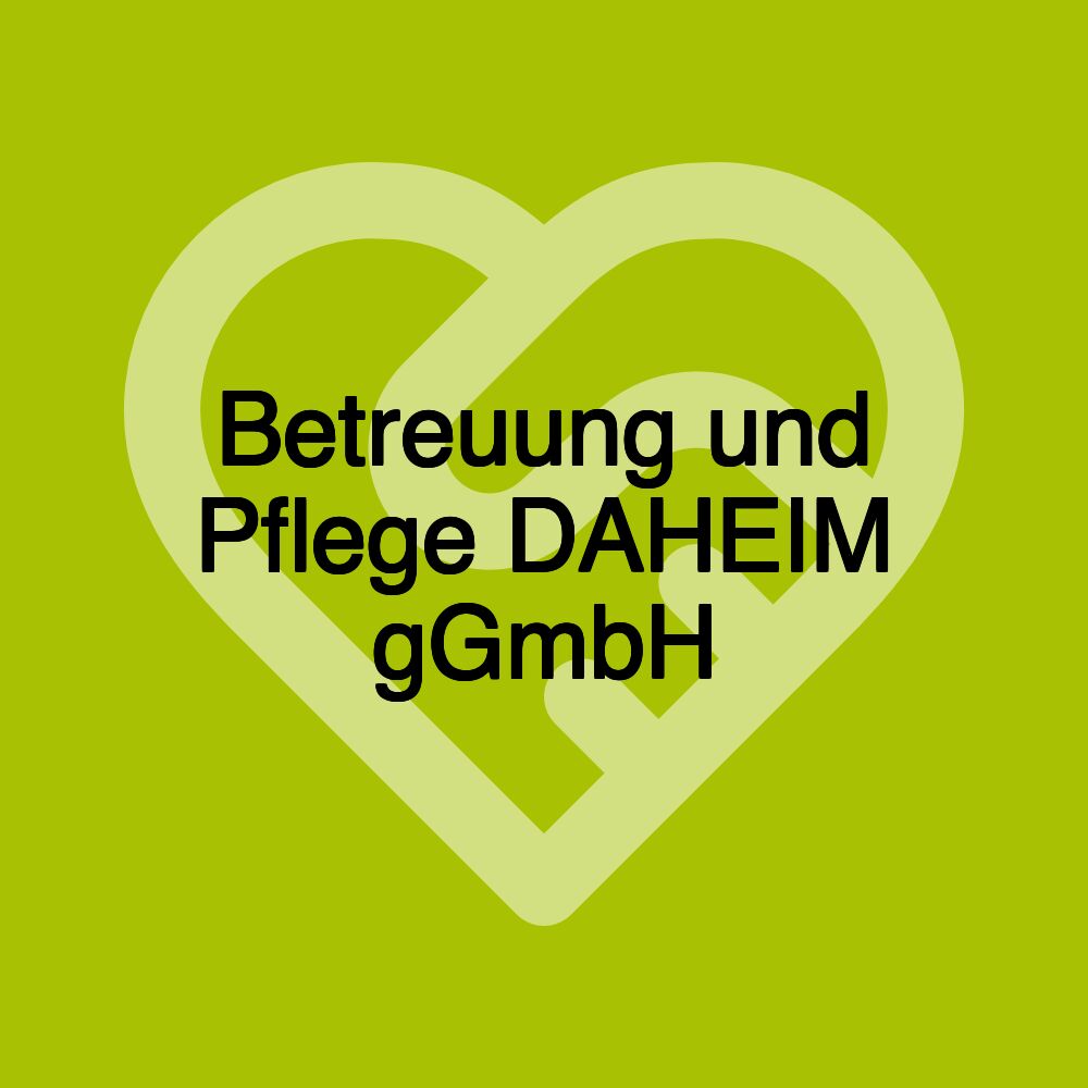 Betreuung und Pflege DAHEIM gGmbH