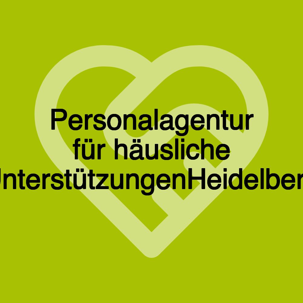Personalagentur für häusliche UnterstützungenHeidelberg