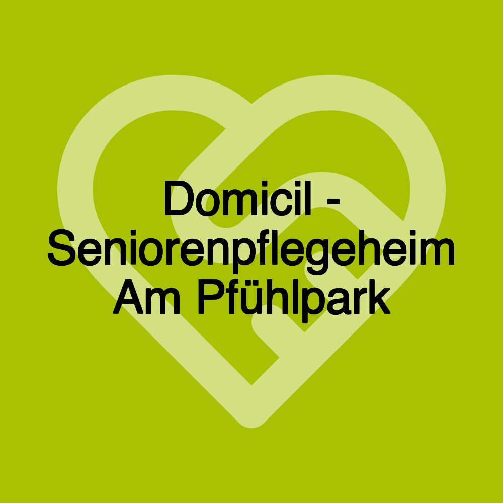 Domicil - Seniorenpflegeheim Am Pfühlpark