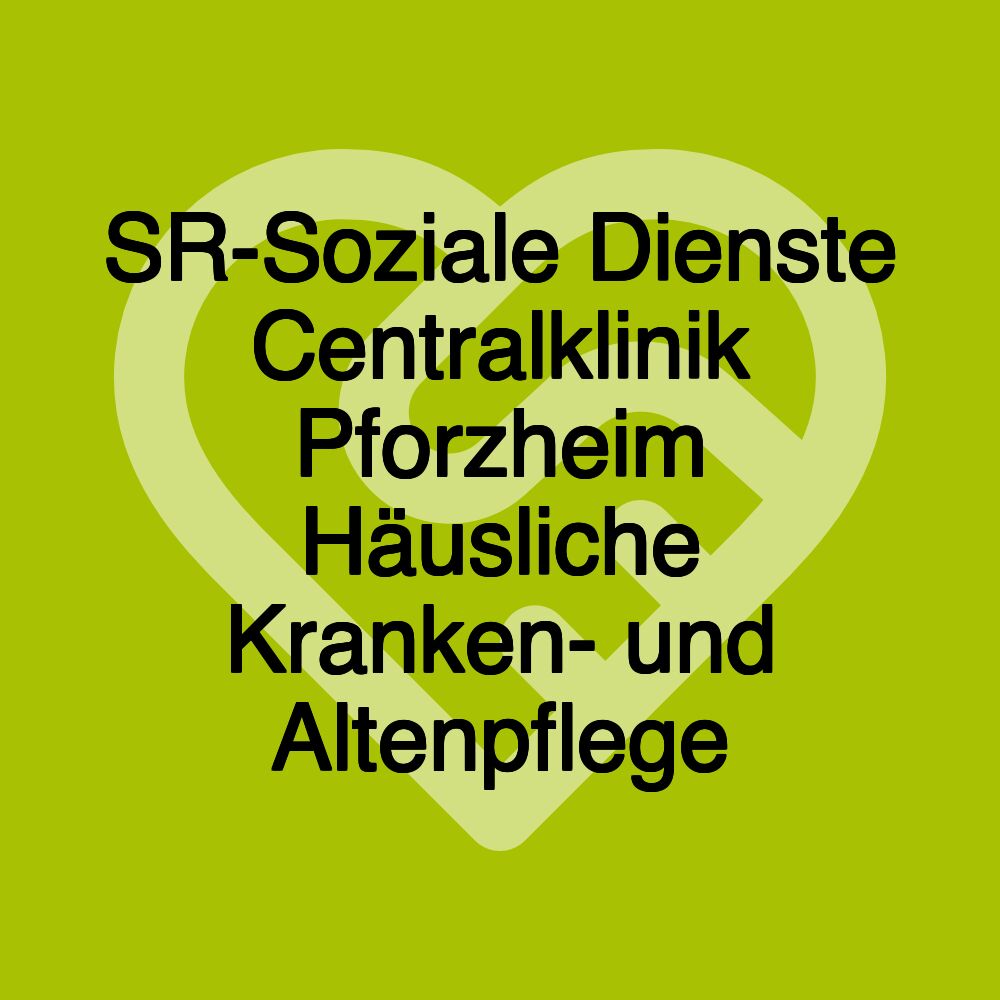 SR-Soziale Dienste Centralklinik Pforzheim Häusliche Kranken- und Altenpflege