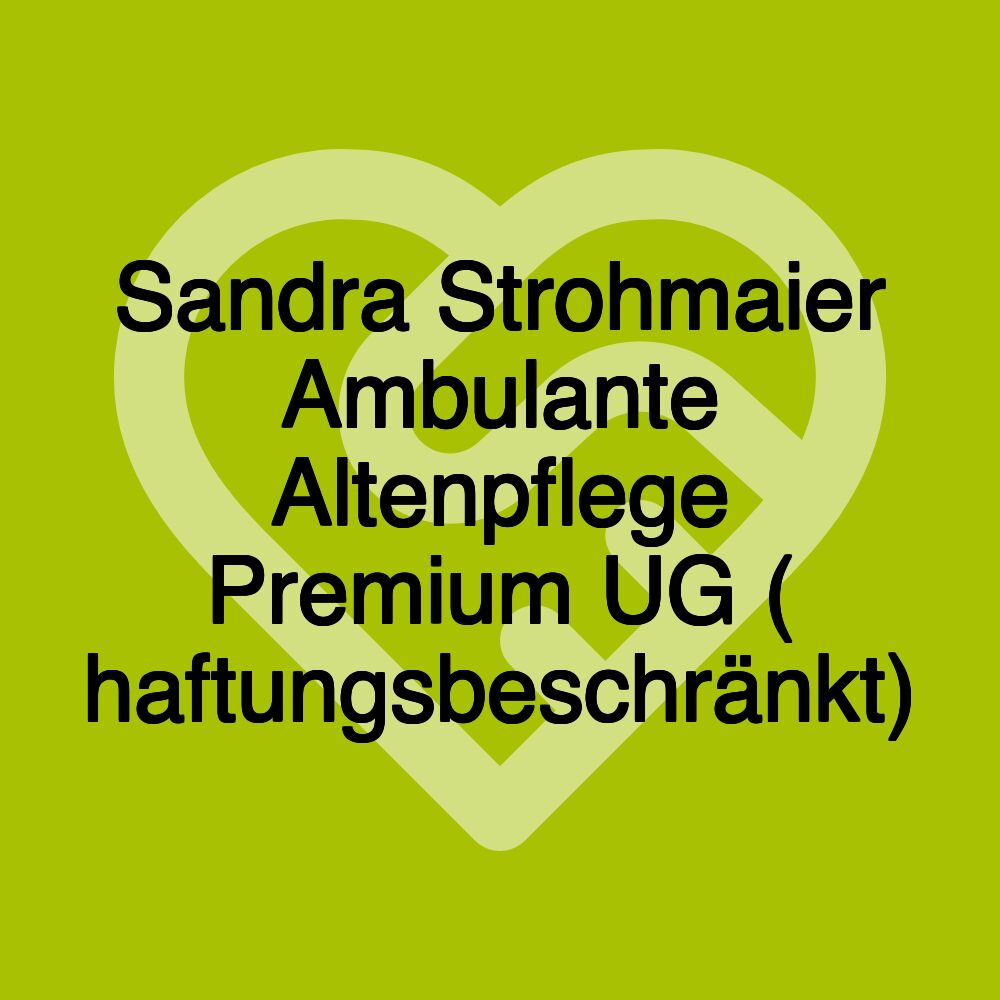 Sandra Strohmaier Ambulante Altenpflege Premium UG ( haftungsbeschränkt)