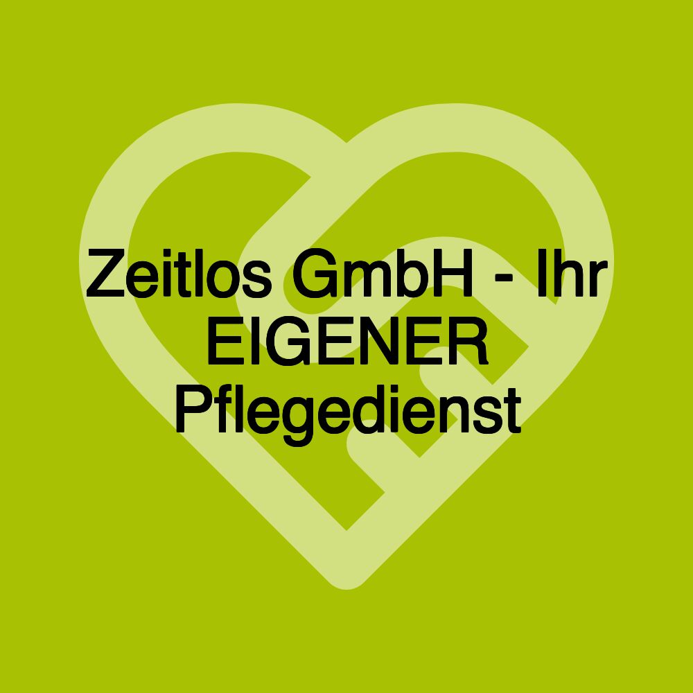 Zeitlos GmbH - Ihr EIGENER Pflegedienst