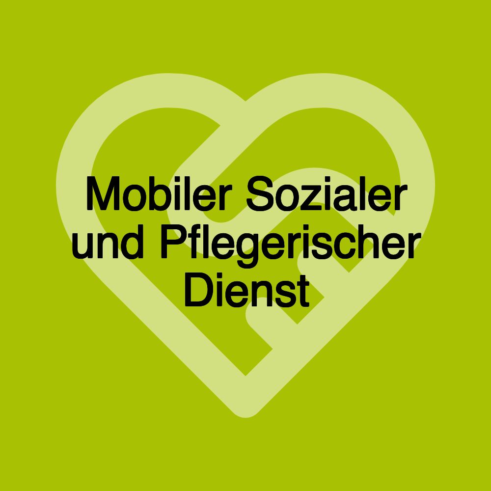 Mobiler Sozialer und Pflegerischer Dienst