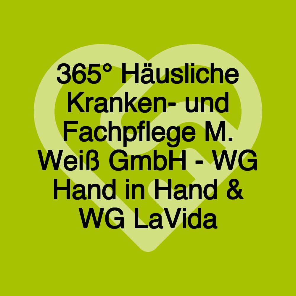 365° Häusliche Kranken- und Fachpflege M. Weiß GmbH - WG Hand in Hand & WG LaVida