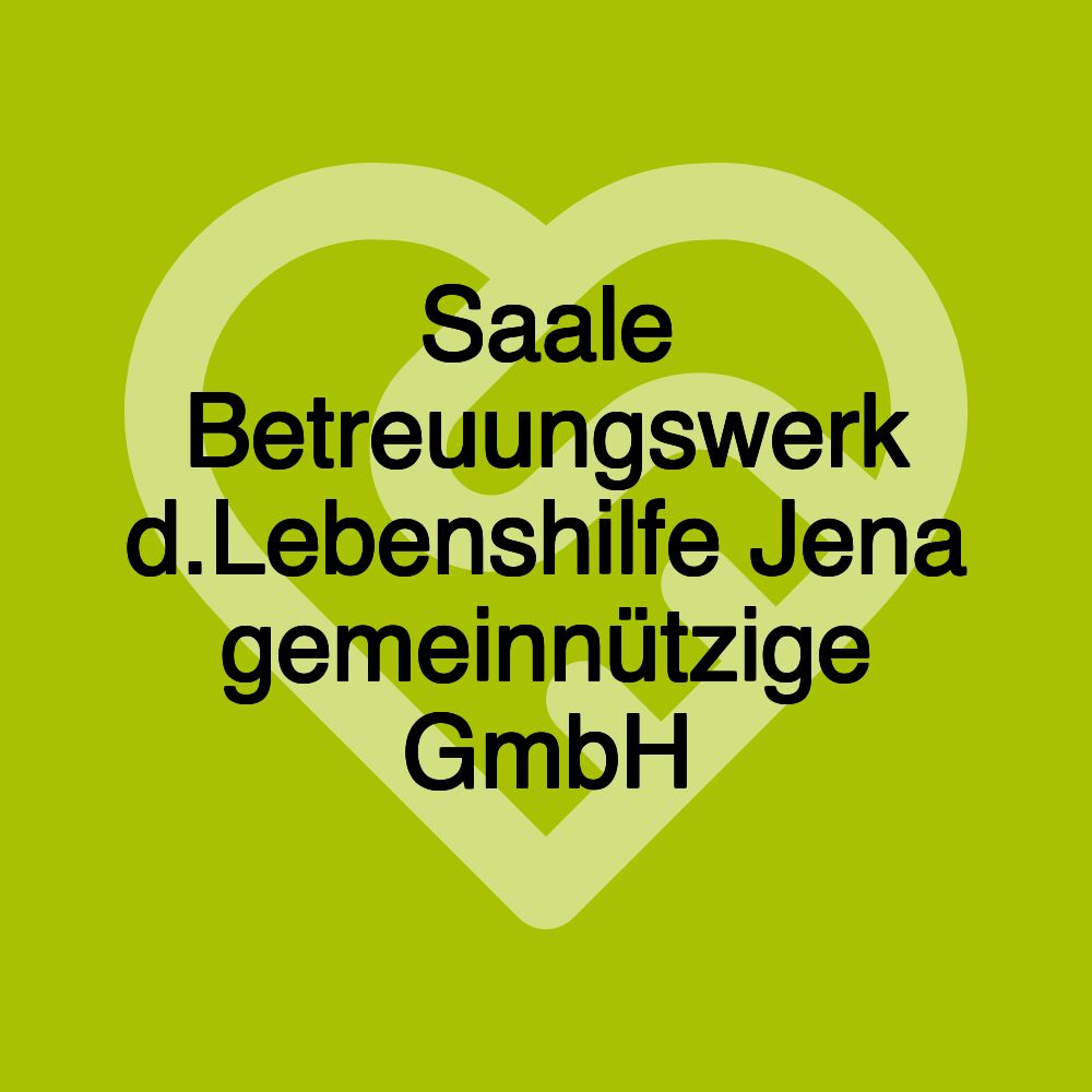 Saale Betreuungswerk d.Lebenshilfe Jena gemeinnützige GmbH
