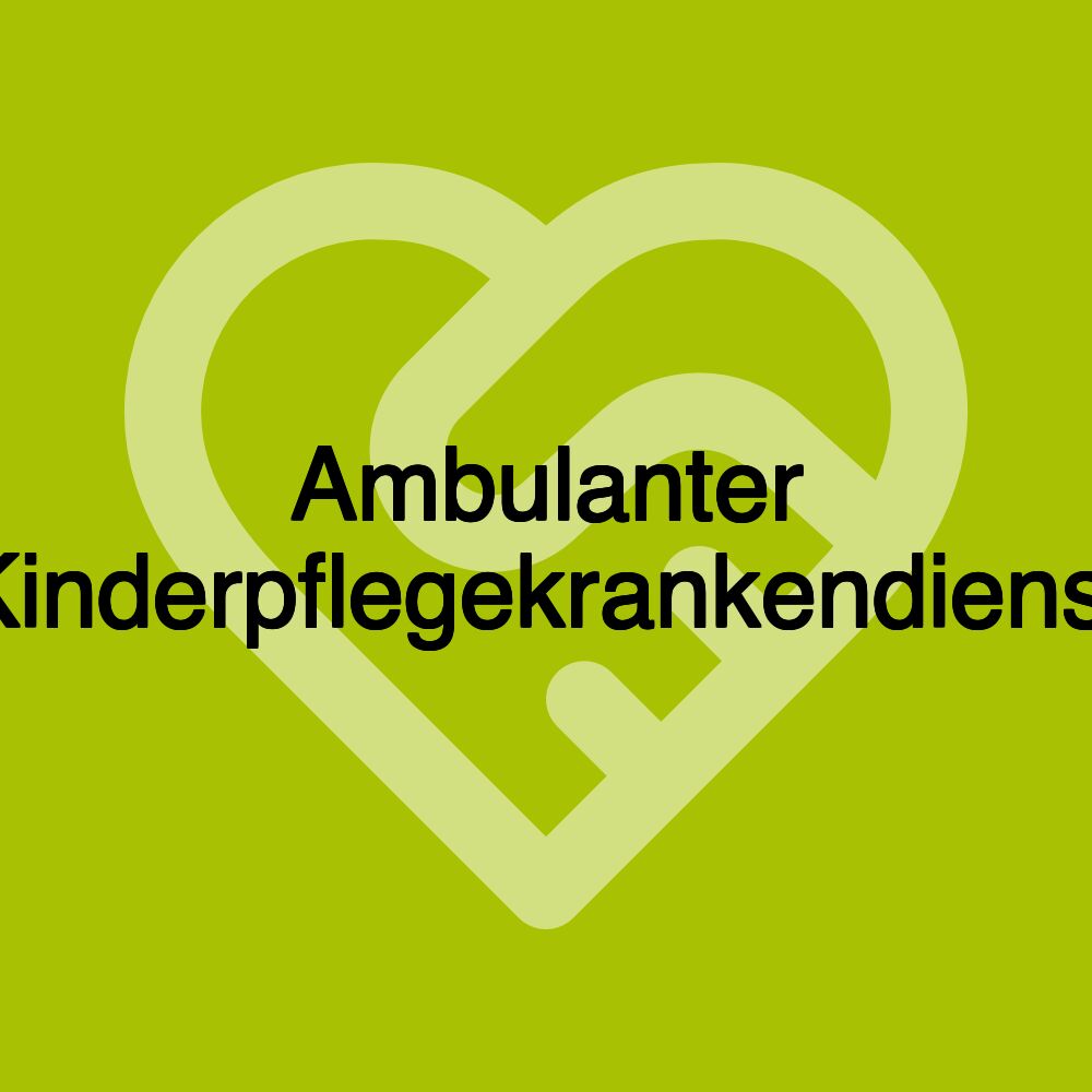 Ambulanter Kinderpflegekrankendienst