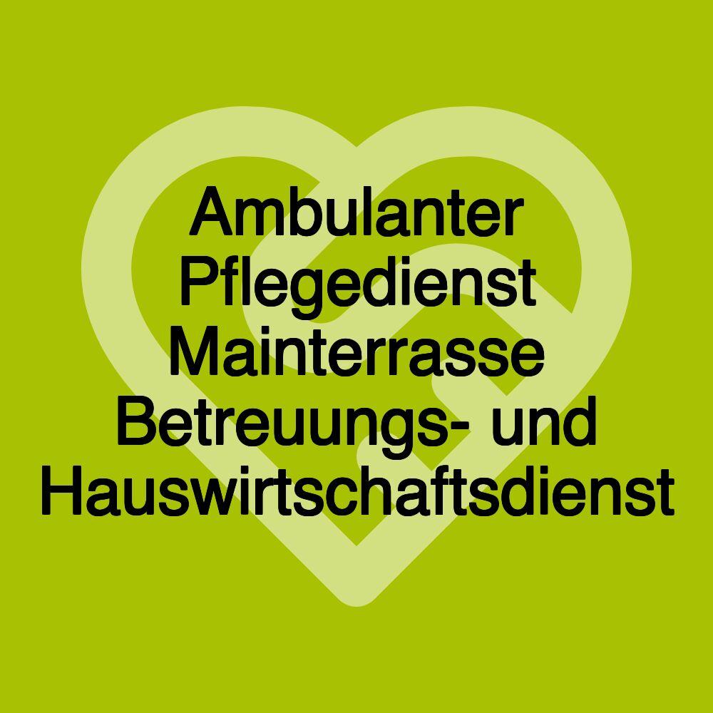 Ambulanter Pflegedienst Mainterrasse Betreuungs- und Hauswirtschaftsdienst