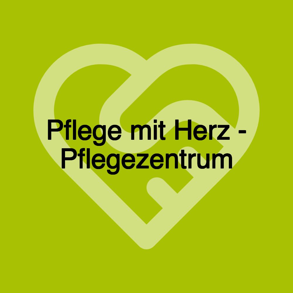 Pflege mit Herz - Pflegezentrum