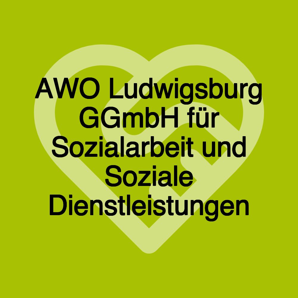 AWO Ludwigsburg GGmbH für Sozialarbeit und Soziale Dienstleistungen