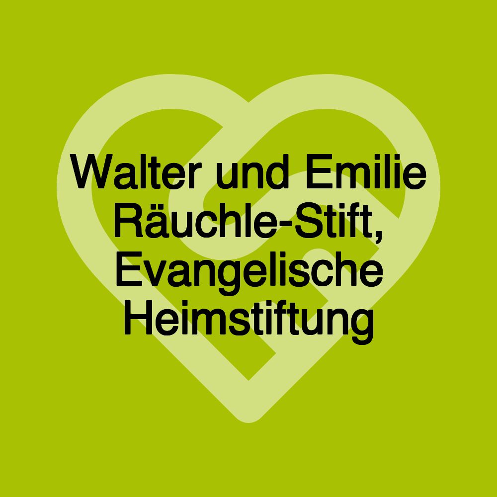 Walter und Emilie Räuchle-Stift, Evangelische Heimstiftung