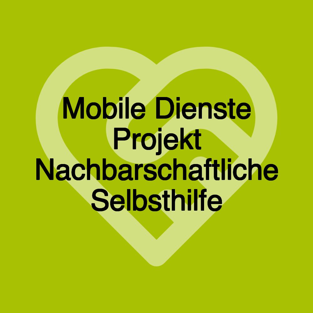 Mobile Dienste Projekt Nachbarschaftliche Selbsthilfe