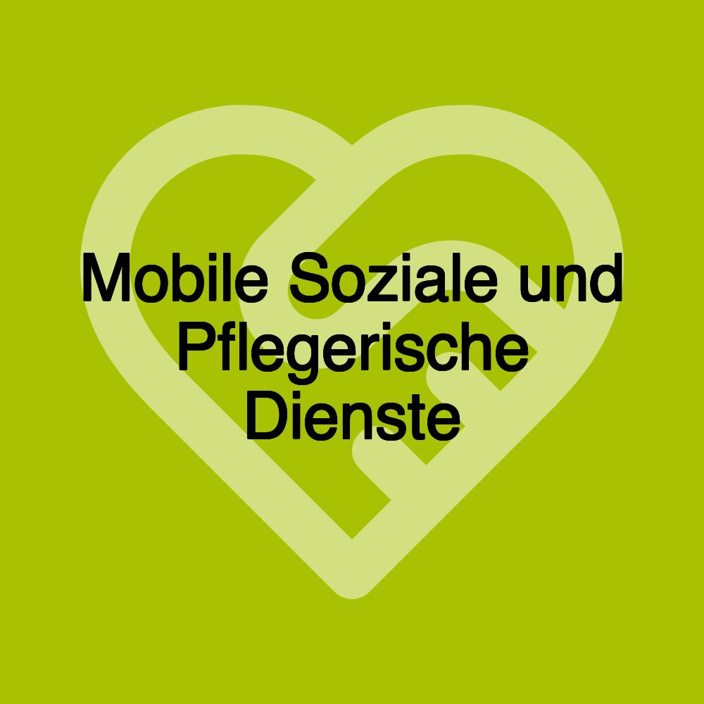 Mobile Soziale und Pflegerische Dienste