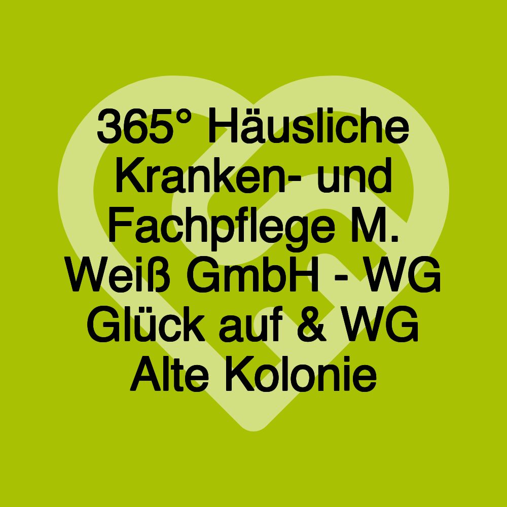 365° Häusliche Kranken- und Fachpflege M. Weiß GmbH - WG Glück auf & WG Alte Kolonie