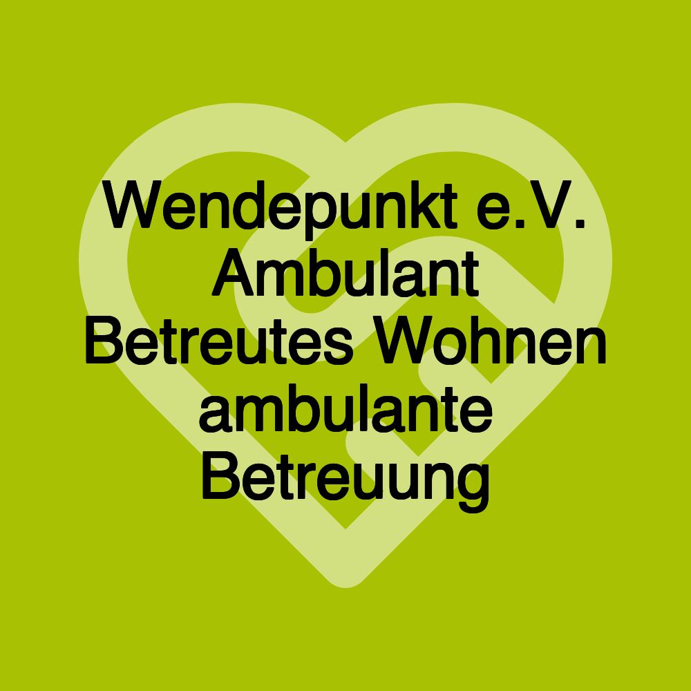 Wendepunkt e.V. Ambulant Betreutes Wohnen ambulante Betreuung