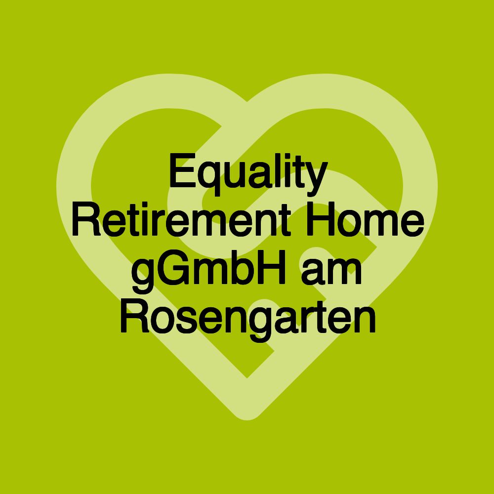 Equality Retirement Home gGmbH am Rosengarten