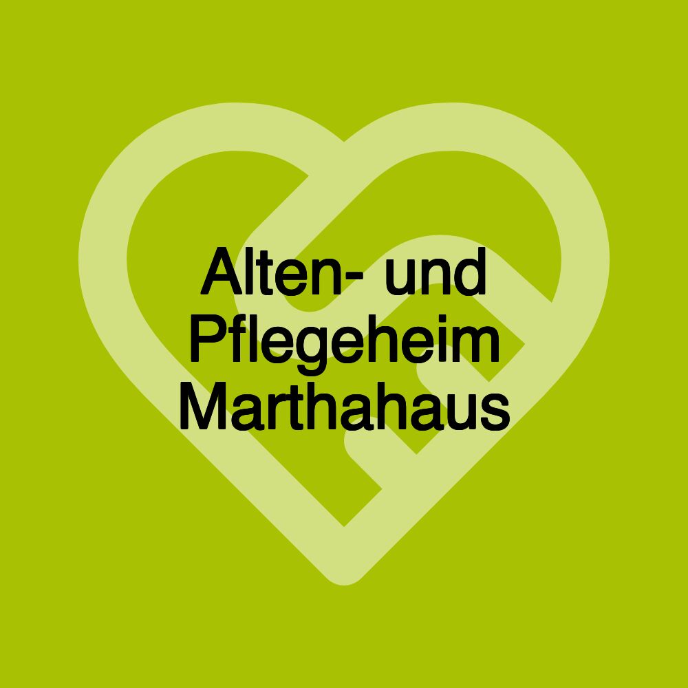 Alten- und Pflegeheim Marthahaus