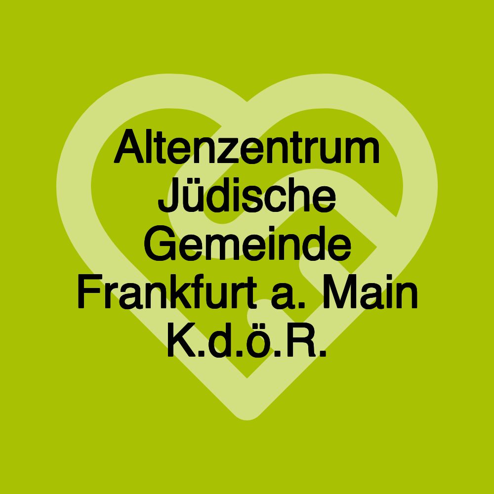 Altenzentrum Jüdische Gemeinde Frankfurt a. Main K.d.ö.R.