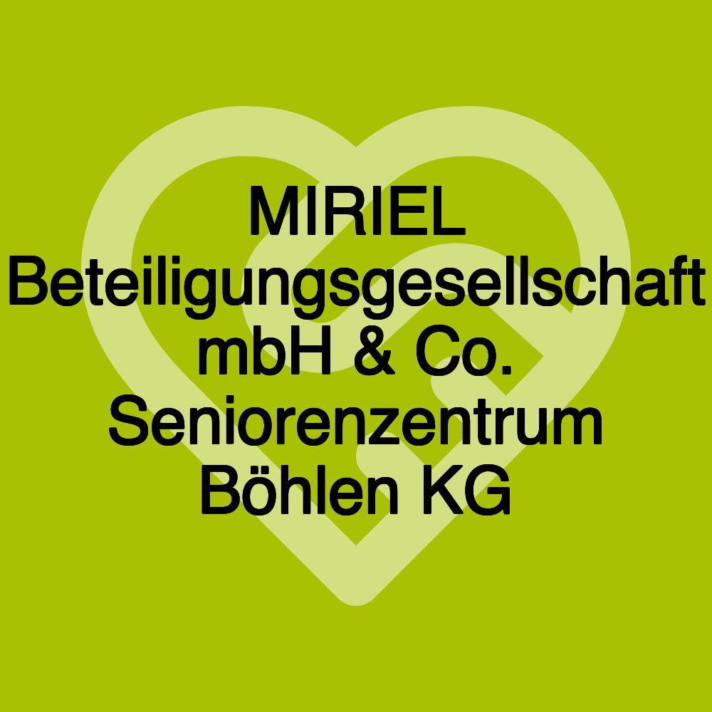 MIRIEL Beteiligungsgesellschaft mbH & Co. Seniorenzentrum Böhlen KG