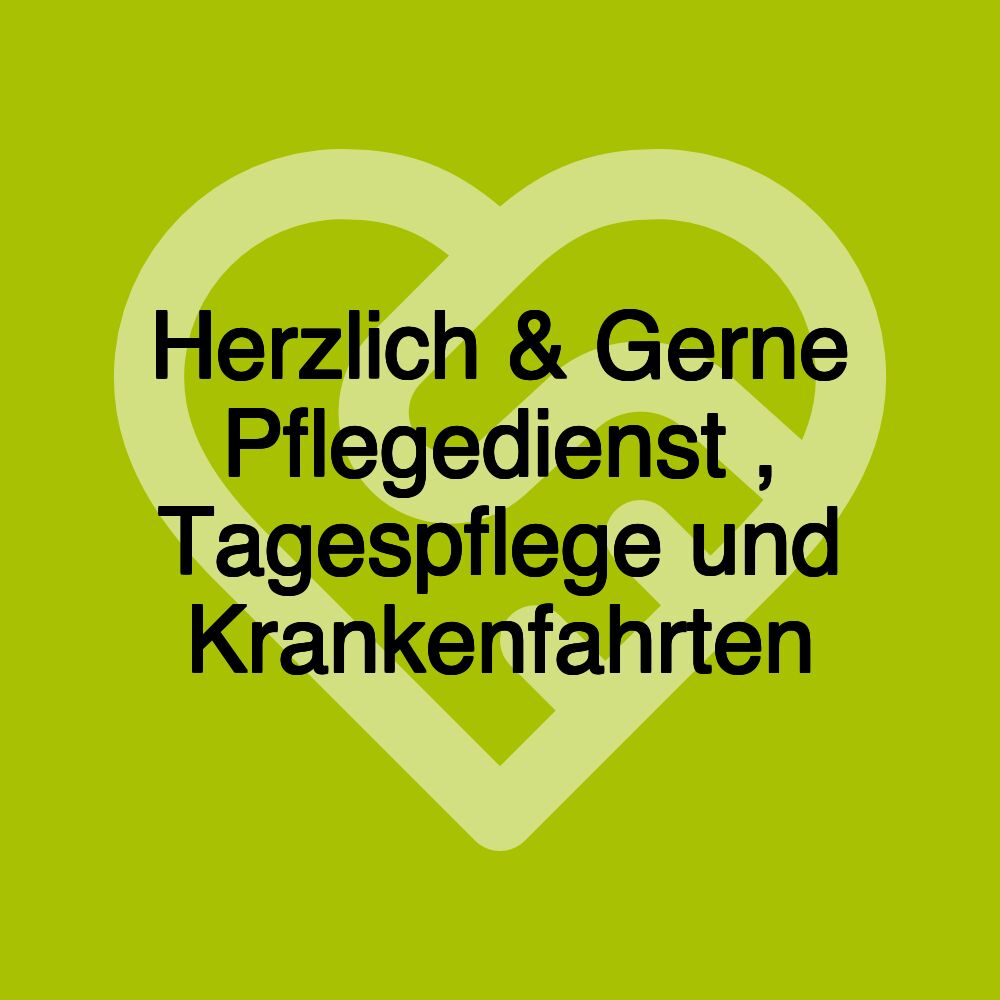 Herzlich & Gerne Pflegedienst , Tagespflege und Krankenfahrten