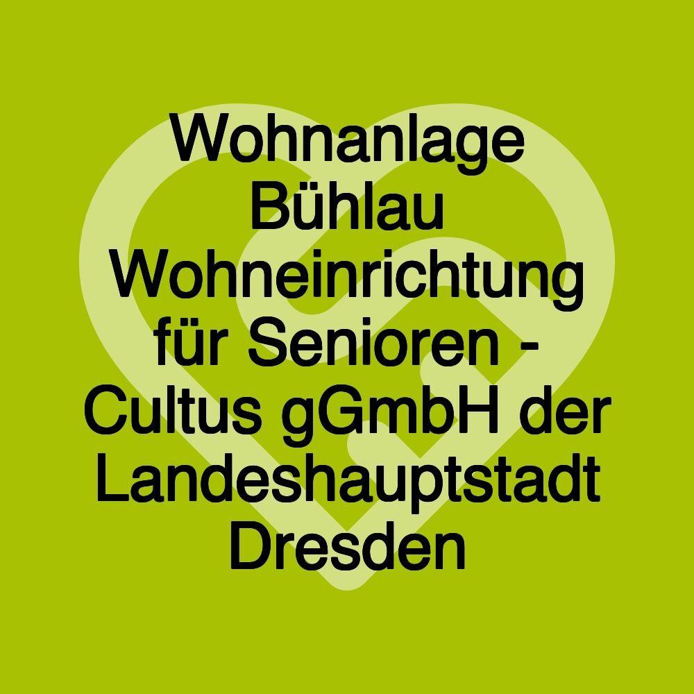 Wohnanlage Bühlau Wohneinrichtung für Senioren - Cultus gGmbH der Landeshauptstadt Dresden