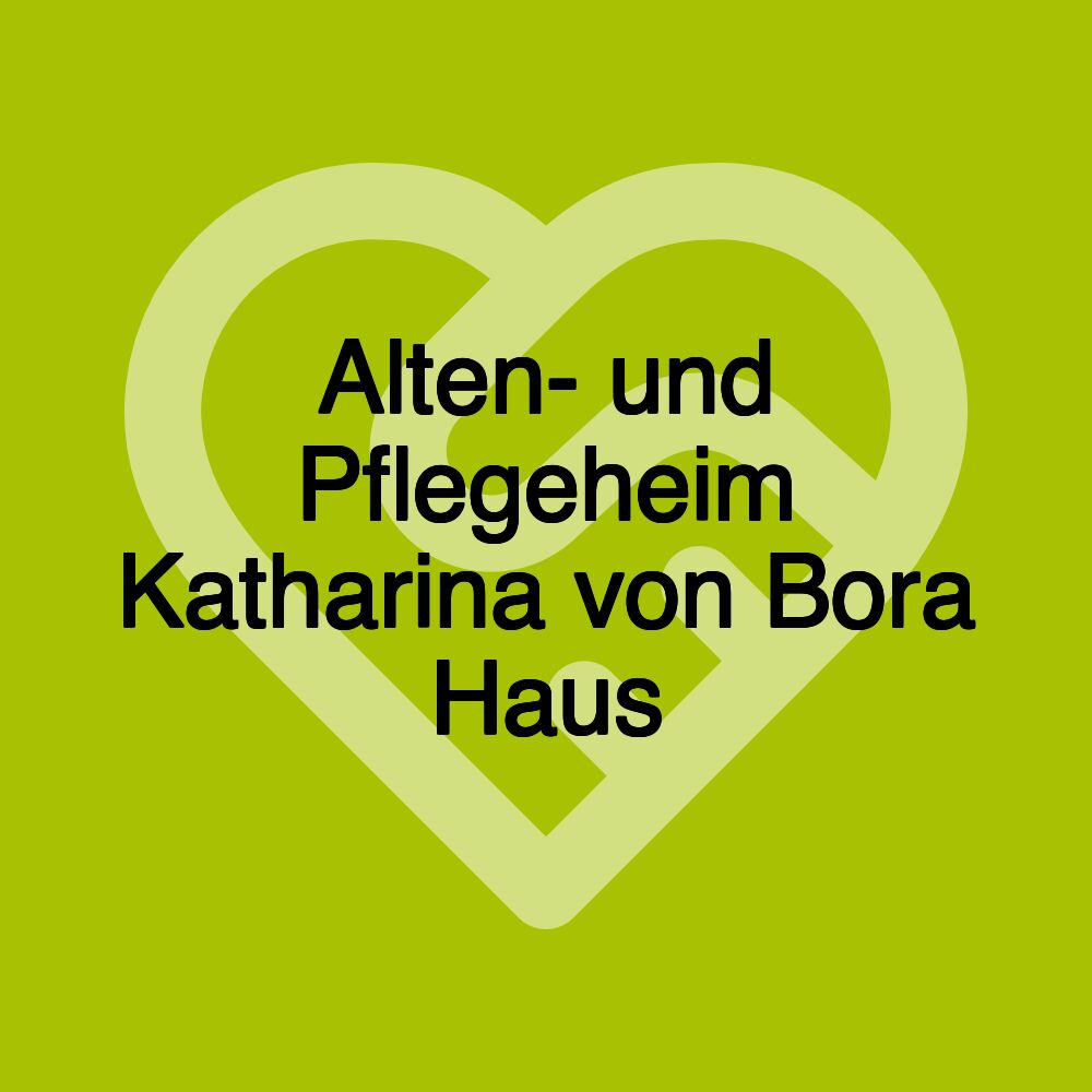 Alten- und Pflegeheim Katharina von Bora Haus