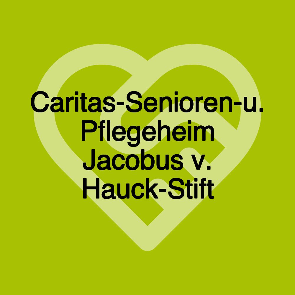 Caritas-Senioren-u. Pflegeheim Jacobus v. Hauck-Stift