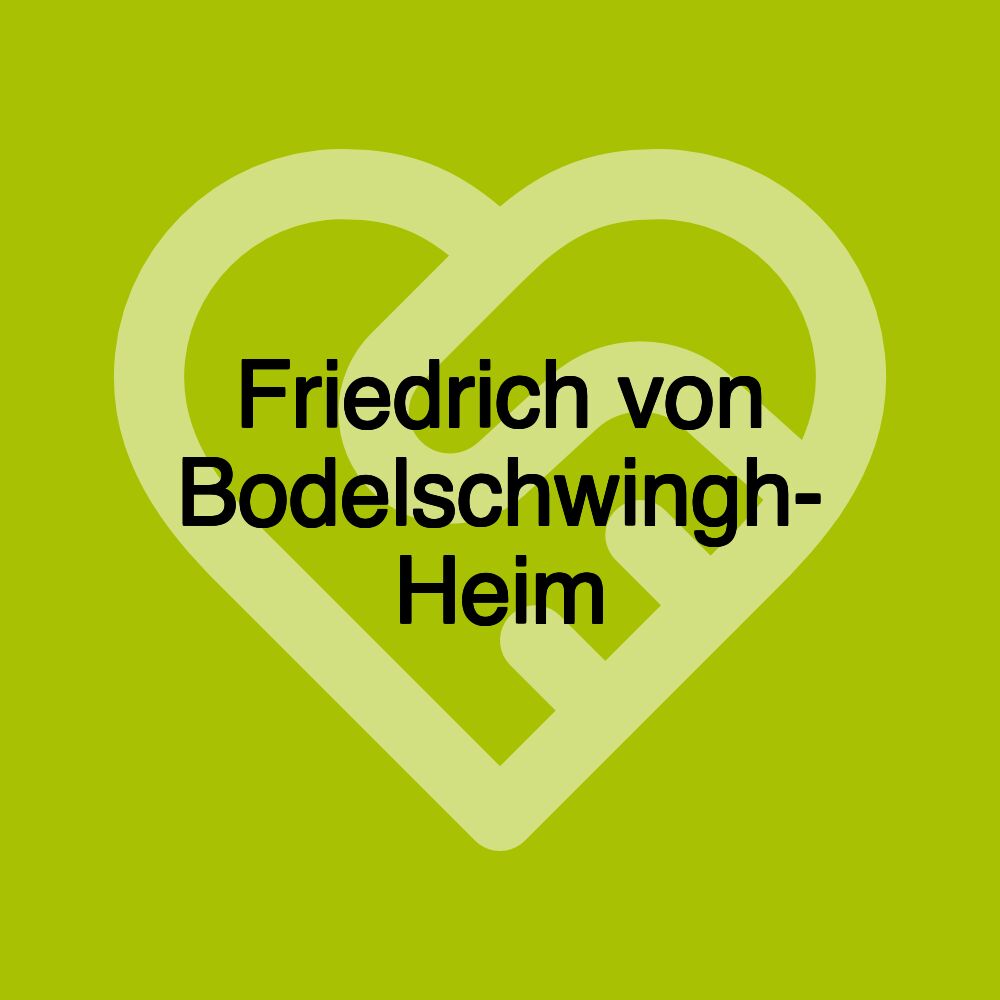 Friedrich von Bodelschwingh- Heim