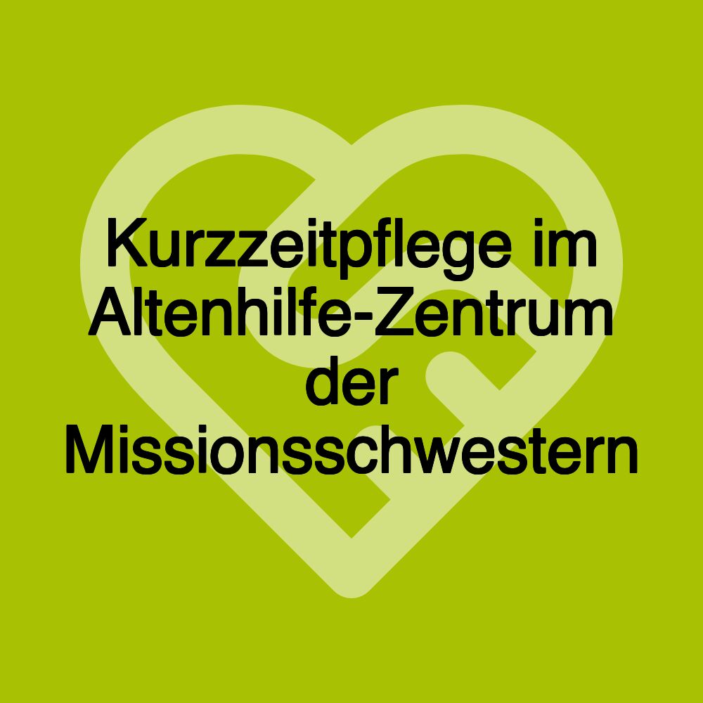 Kurzzeitpflege im Altenhilfe-Zentrum der Missionsschwestern