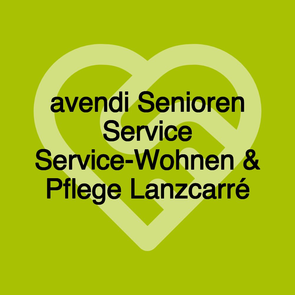 avendi Senioren Service Service-Wohnen & Pflege Lanzcarré