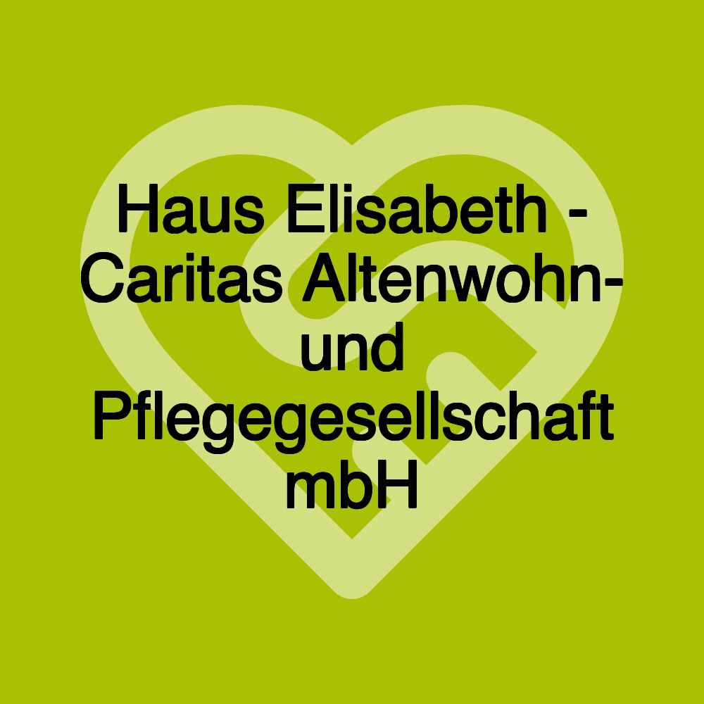 Haus Elisabeth - Caritas Altenwohn- und Pflegegesellschaft mbH