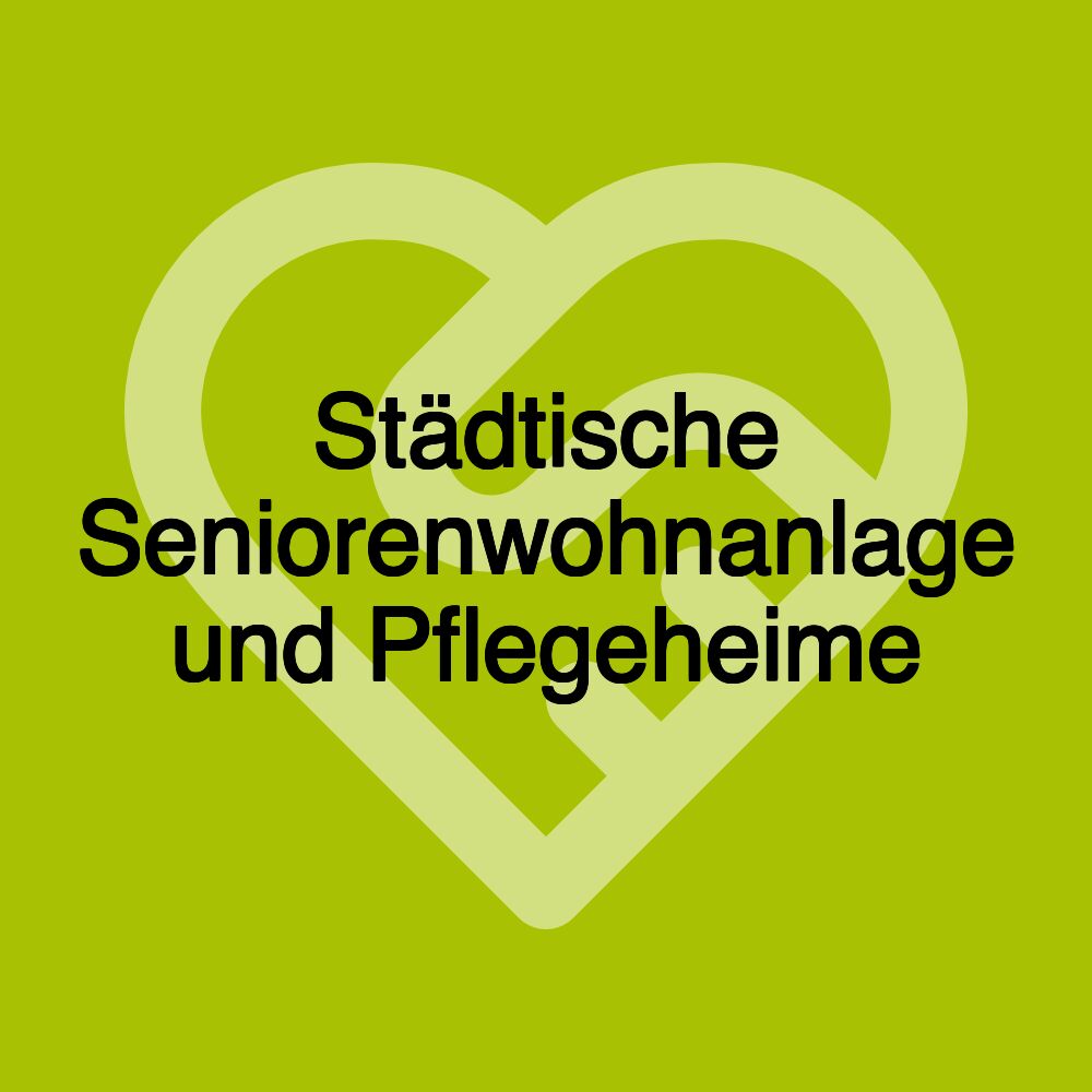 Städtische Seniorenwohnanlage und Pflegeheime