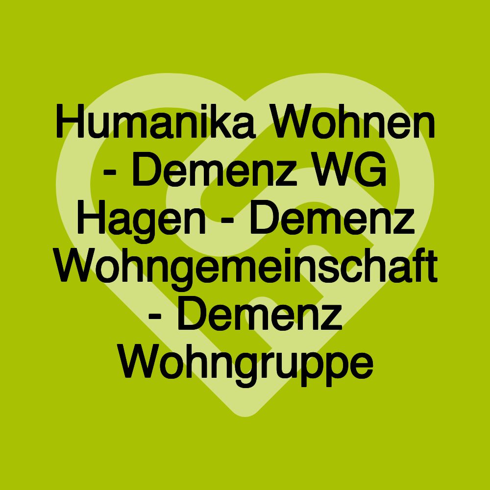 Humanika Wohnen - Demenz WG Hagen - Demenz Wohngemeinschaft - Demenz Wohngruppe