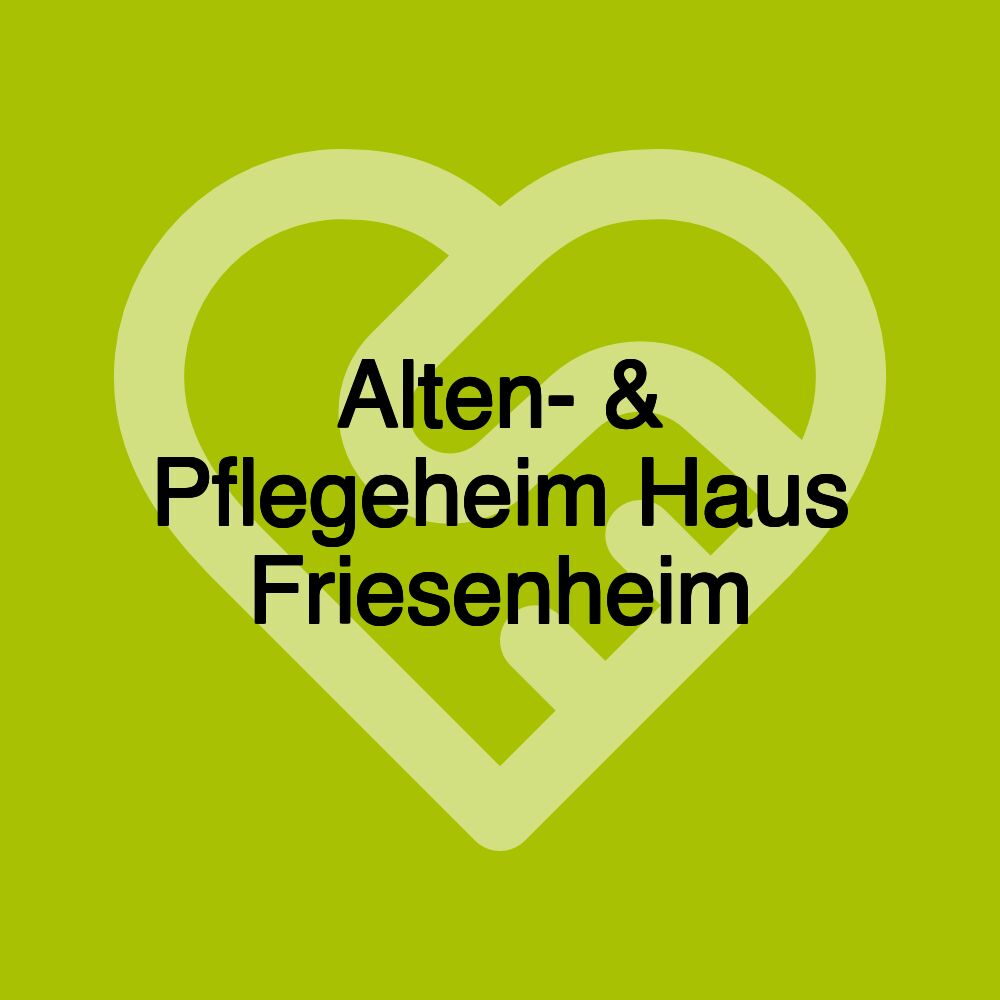 Alten- & Pflegeheim Haus Friesenheim