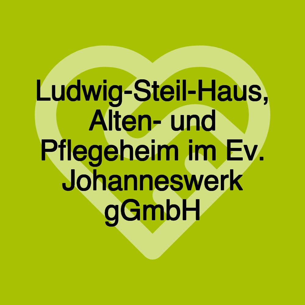 Ludwig-Steil-Haus, Alten- und Pflegeheim im Ev. Johanneswerk gGmbH