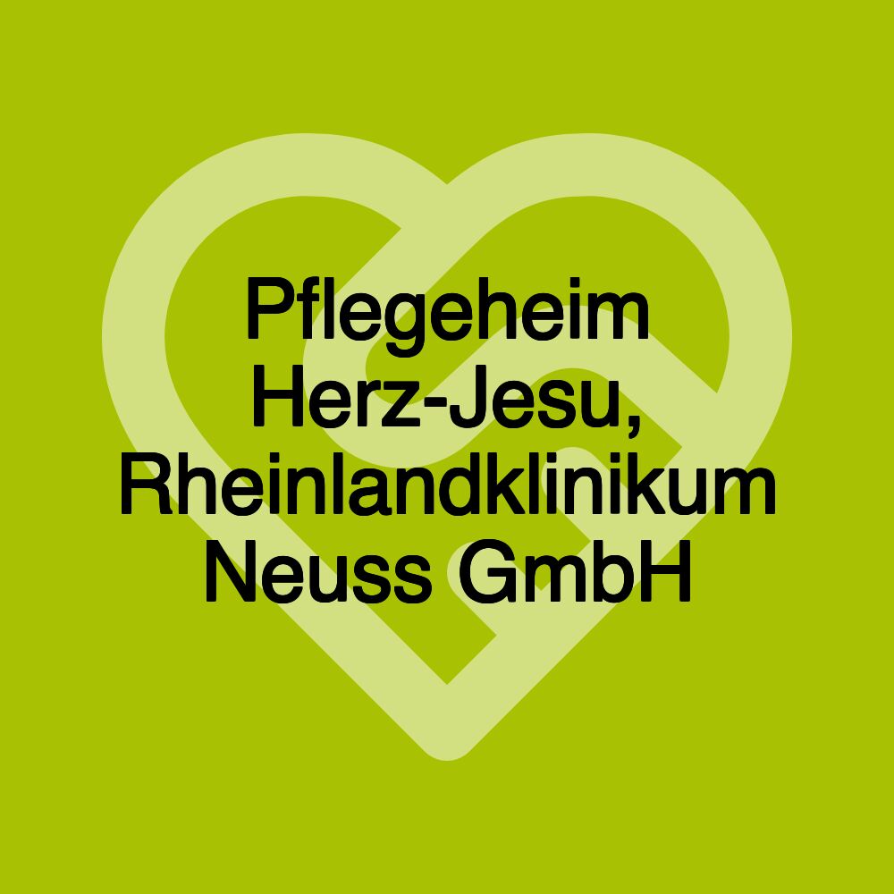 Pflegeheim Herz-Jesu, Rheinlandklinikum Neuss GmbH