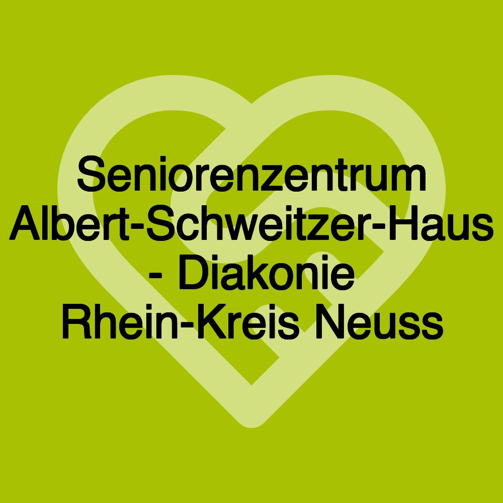 Seniorenzentrum Albert-Schweitzer-Haus - Diakonie Rhein-Kreis Neuss