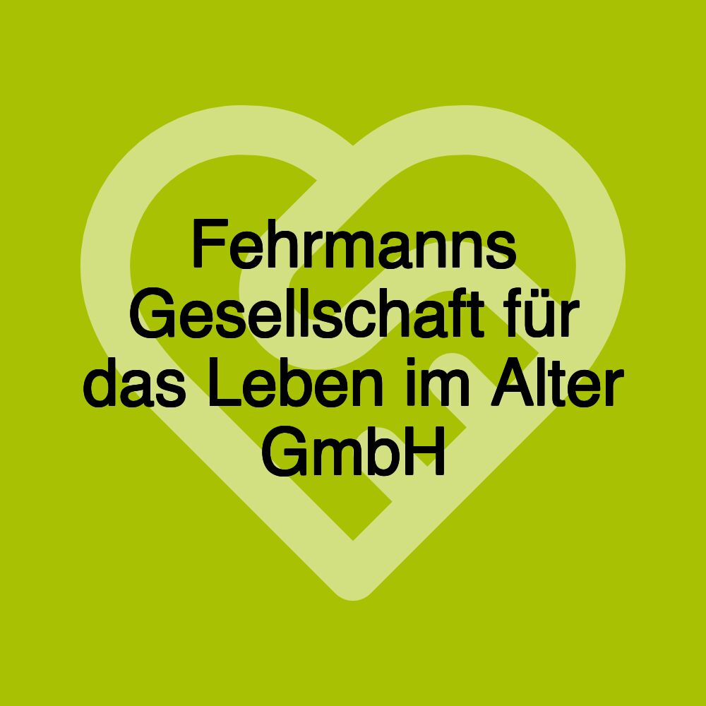 Fehrmanns Gesellschaft für das Leben im Alter GmbH