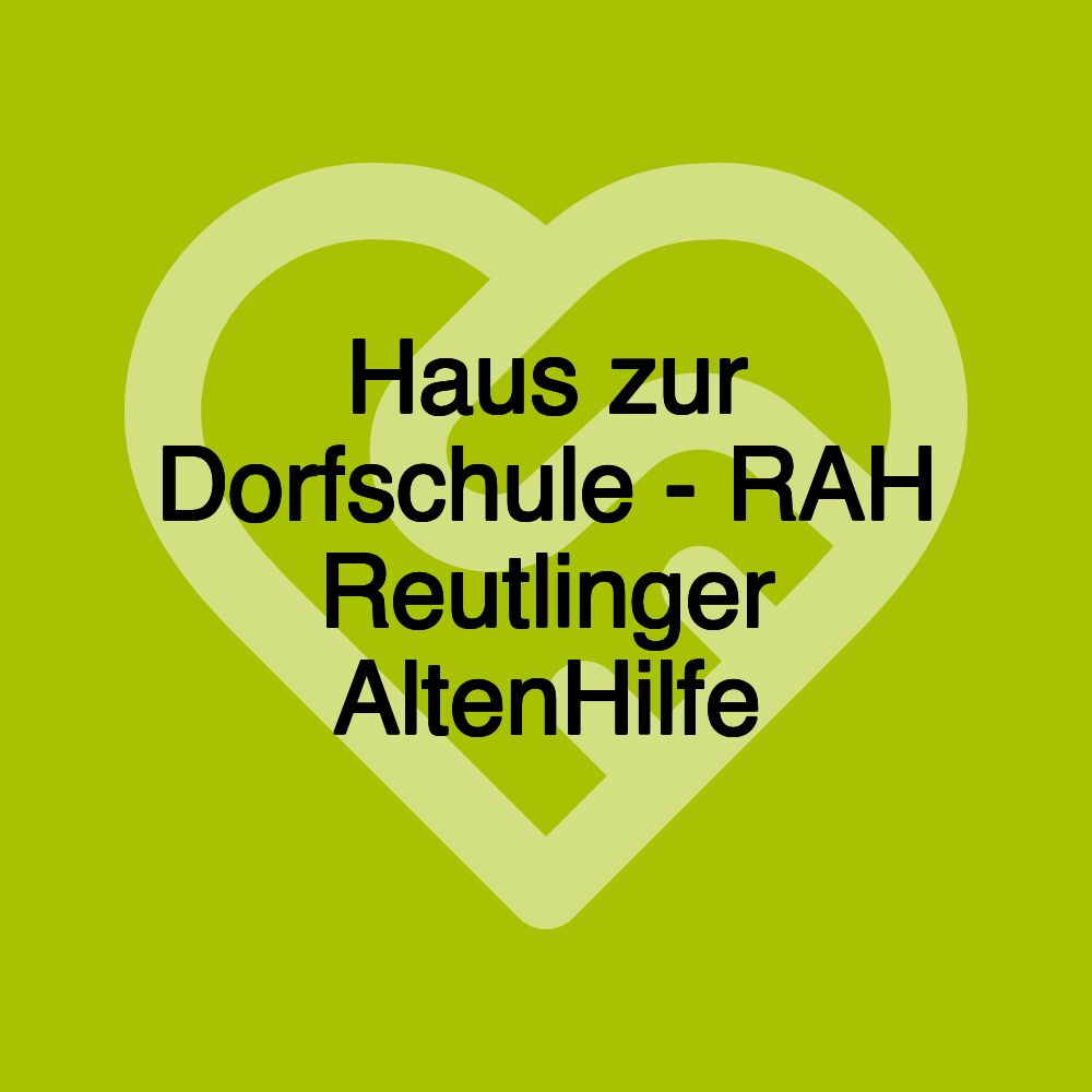 Haus zur Dorfschule - RAH Reutlinger AltenHilfe