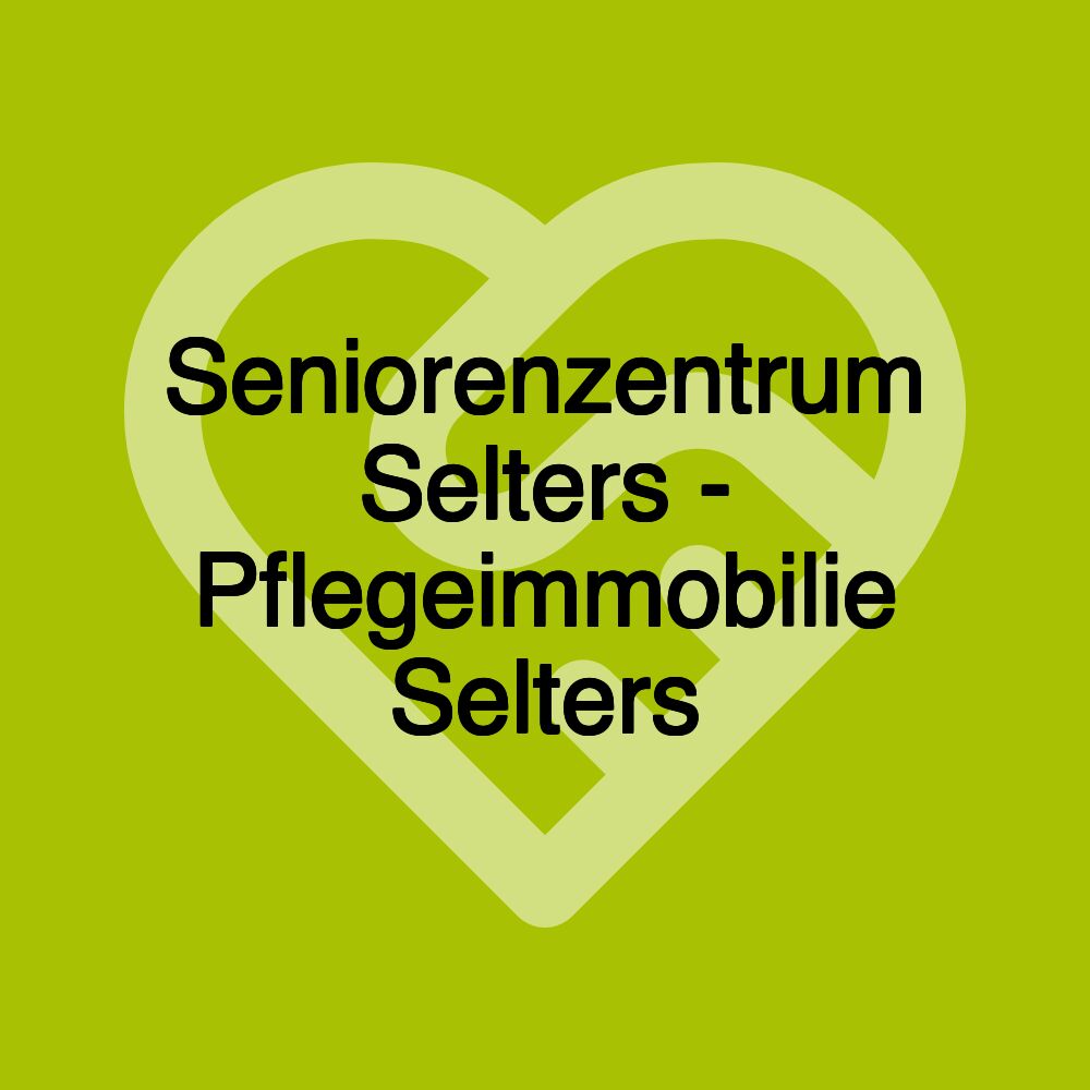 Seniorenzentrum Selters - Pflegeimmobilie Selters