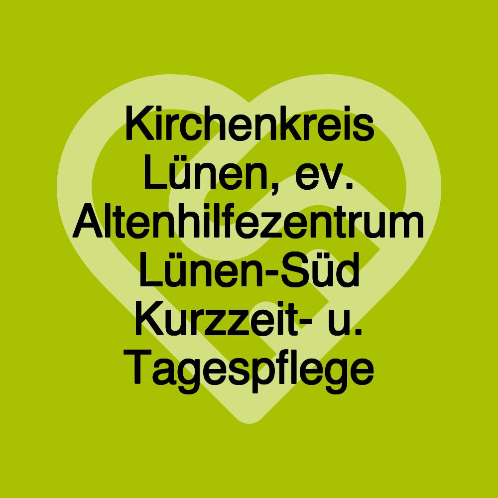 Kirchenkreis Lünen, ev. Altenhilfezentrum Lünen-Süd Kurzzeit- u. Tagespflege