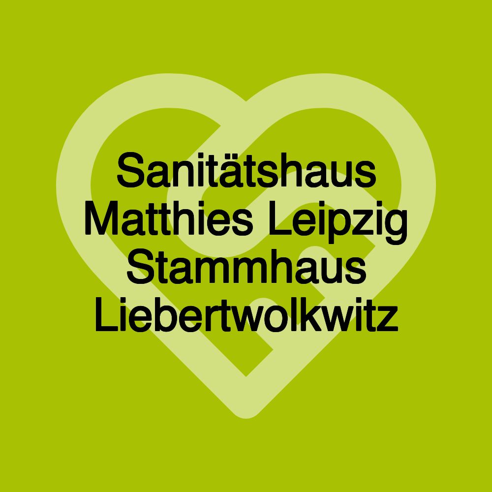 Sanitätshaus Matthies Leipzig Stammhaus Liebertwolkwitz