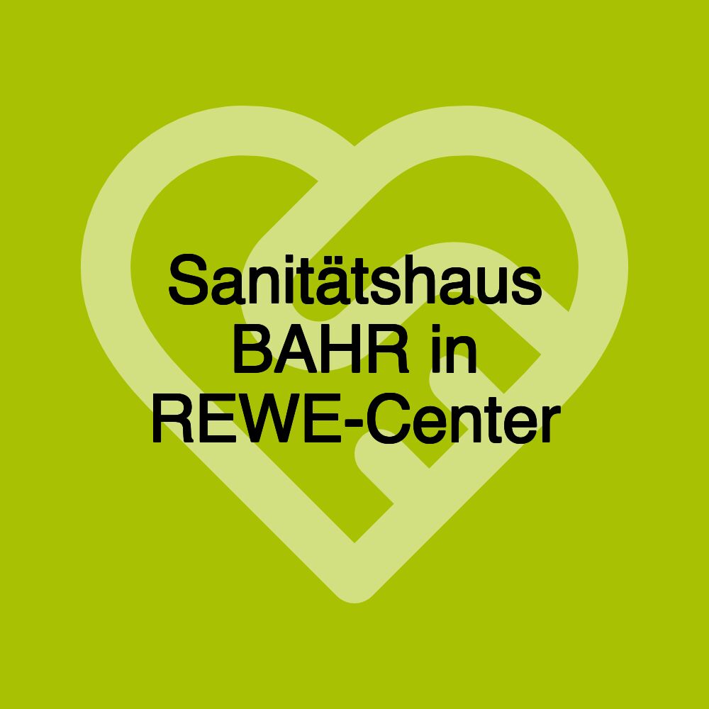 Sanitätshaus BAHR in REWE-Center